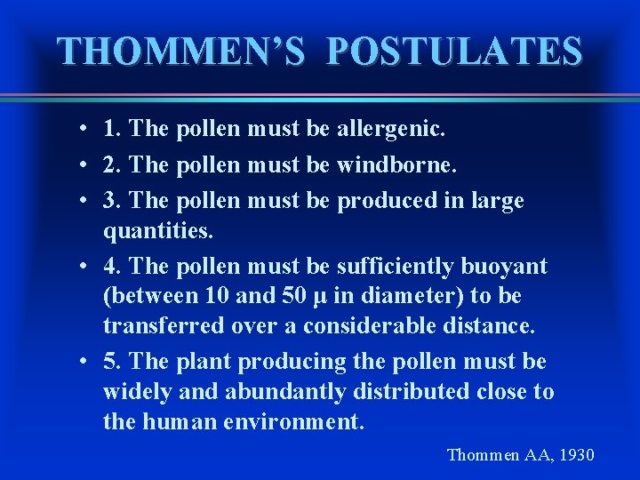 THOMMEN’S POSTULATES • 1. The pollen must be allergenic. • 2. The pollen must