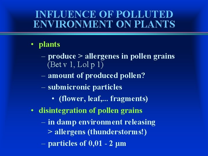 INFLUENCE OF POLLUTED ENVIRONMENT ON PLANTS • plants – produce > allergenes in pollen