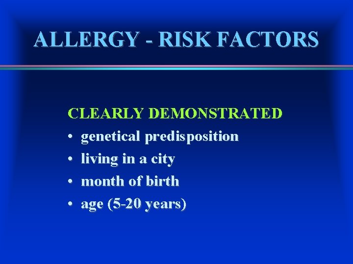 ALLERGY - RISK FACTORS CLEARLY DEMONSTRATED • genetical predisposition • living in a city