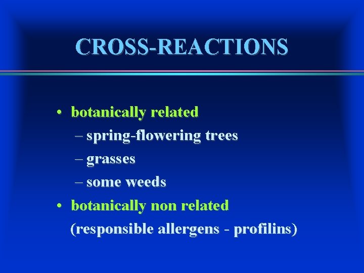 CROSS-REACTIONS • botanically related – spring-flowering trees – grasses – some weeds • botanically