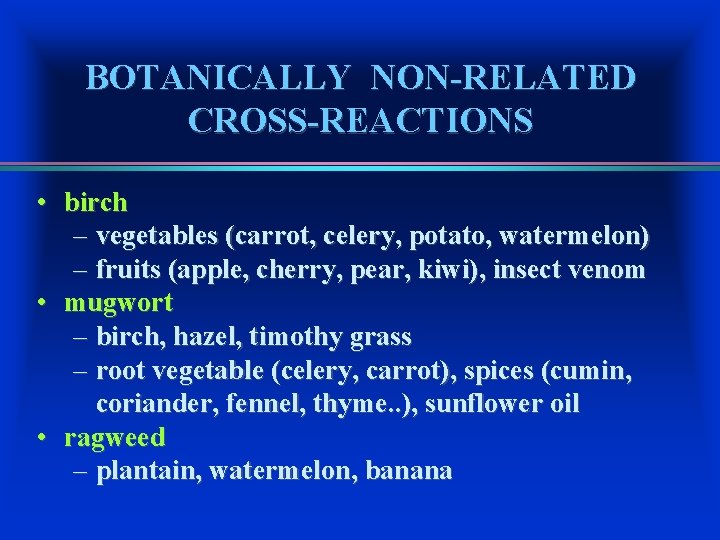 BOTANICALLY NON-RELATED CROSS-REACTIONS • birch – vegetables (carrot, celery, potato, watermelon) – fruits (apple,