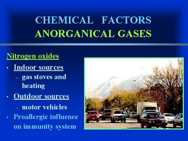 CHEMICAL FACTORS ANORGANICAL GASES Nitrogen oxides • Indoor sources – gas stoves and heating
