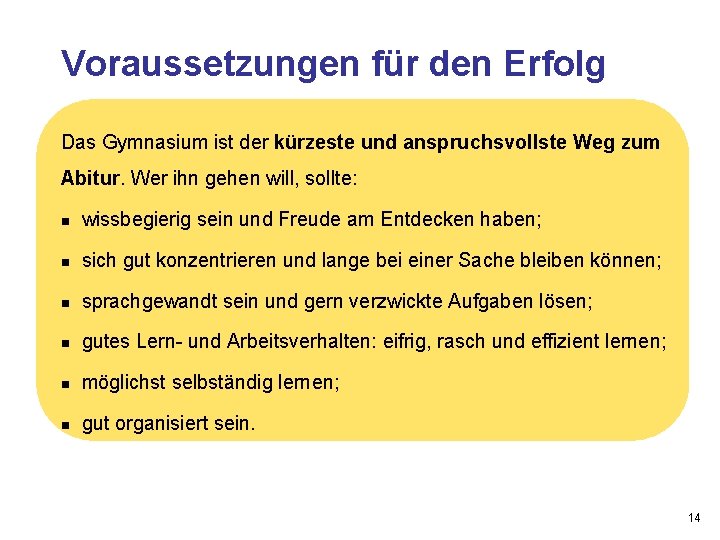 Voraussetzungen für den Erfolg Das Gymnasium ist der kürzeste und anspruchsvollste Weg zum Abitur.