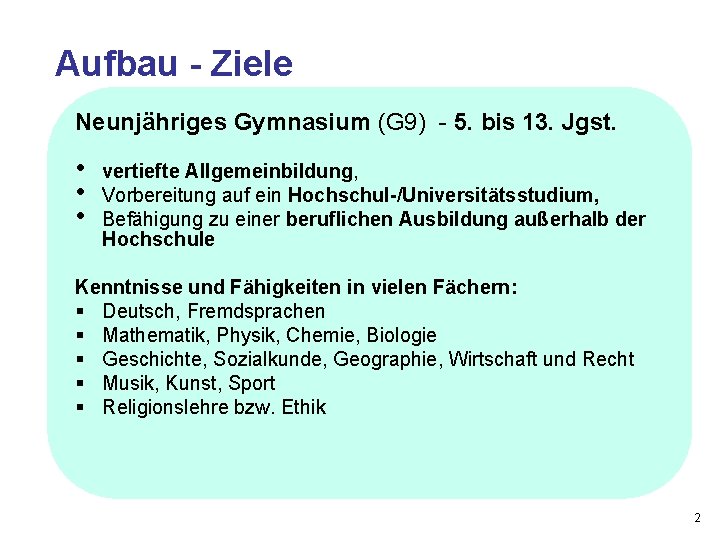 Aufbau - Ziele Neunjähriges Gymnasium (G 9) - 5. bis 13. Jgst. • •
