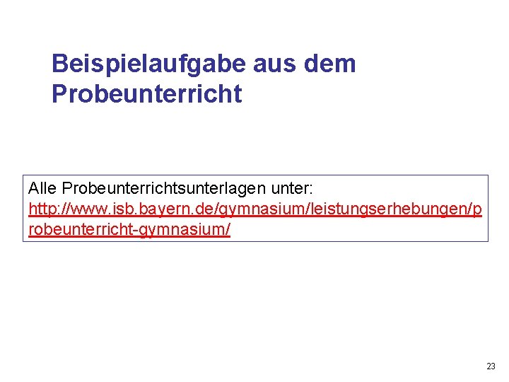 Beispielaufgabe aus dem Probeunterricht Alle Probeunterrichtsunterlagen unter: http: //www. isb. bayern. de/gymnasium/leistungserhebungen/p robeunterricht-gymnasium/ 23