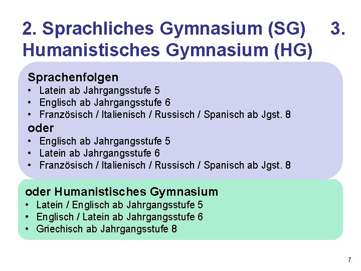 2. Sprachliches Gymnasium (SG) 3. Humanistisches Gymnasium (HG) Sprachenfolgen • Latein ab Jahrgangsstufe 5