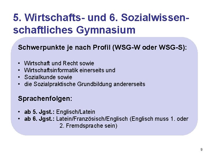 5. Wirtschafts- und 6. Sozialwissenschaftliches Gymnasium Schwerpunkte je nach Profil (WSG-W oder WSG-S): •