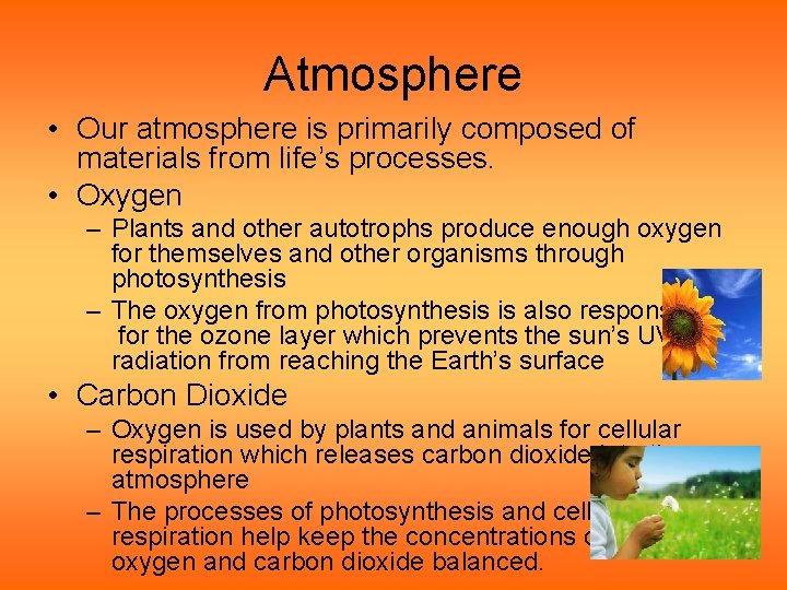 Atmosphere • Our atmosphere is primarily composed of materials from life’s processes. • Oxygen