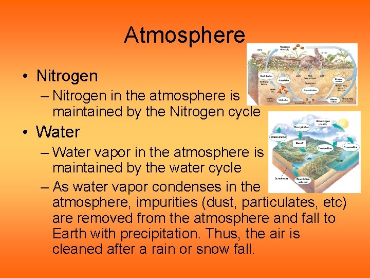 Atmosphere • Nitrogen – Nitrogen in the atmosphere is maintained by the Nitrogen cycle