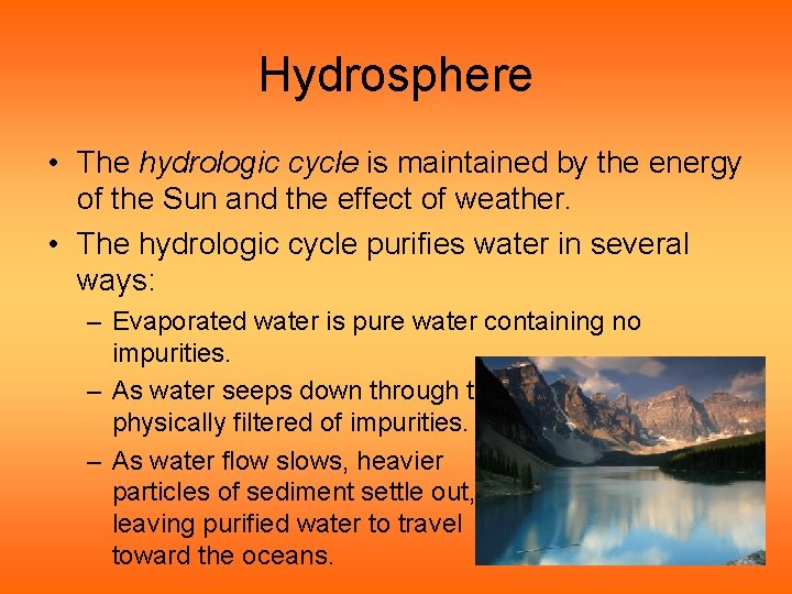 Hydrosphere • The hydrologic cycle is maintained by the energy of the Sun and