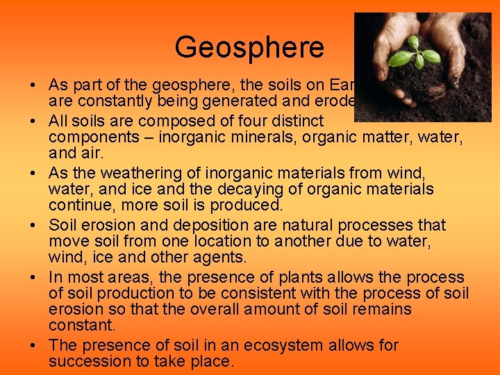 Geosphere • As part of the geosphere, the soils on Earth are constantly being