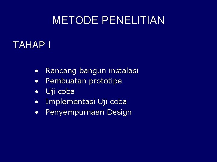 METODE PENELITIAN TAHAP I • • • Rancang bangun instalasi Pembuatan prototipe Uji coba