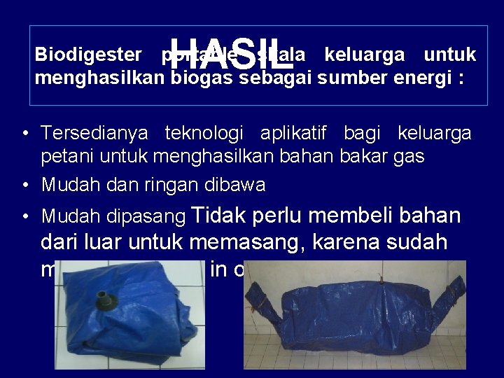 HASIL Biodigester portable skala keluarga untuk menghasilkan biogas sebagai sumber energi : • Tersedianya