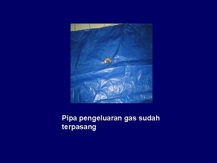 Pipa pengeluaran gas sudah terpasang 