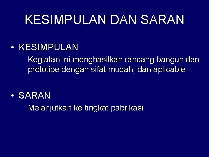 KESIMPULAN DAN SARAN • KESIMPULAN Kegiatan ini menghasilkan rancang bangun dan prototipe dengan sifat