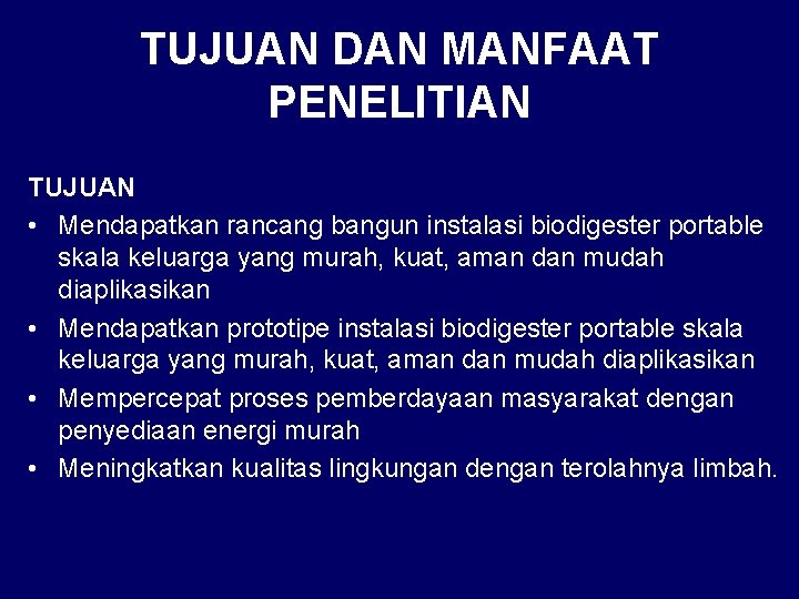 TUJUAN DAN MANFAAT PENELITIAN TUJUAN • Mendapatkan rancang bangun instalasi biodigester portable skala keluarga