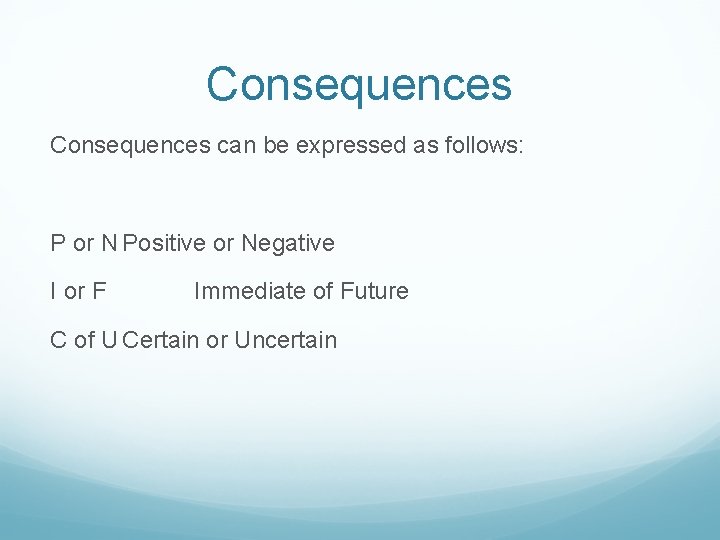 Consequences can be expressed as follows: P or N Positive or Negative I or