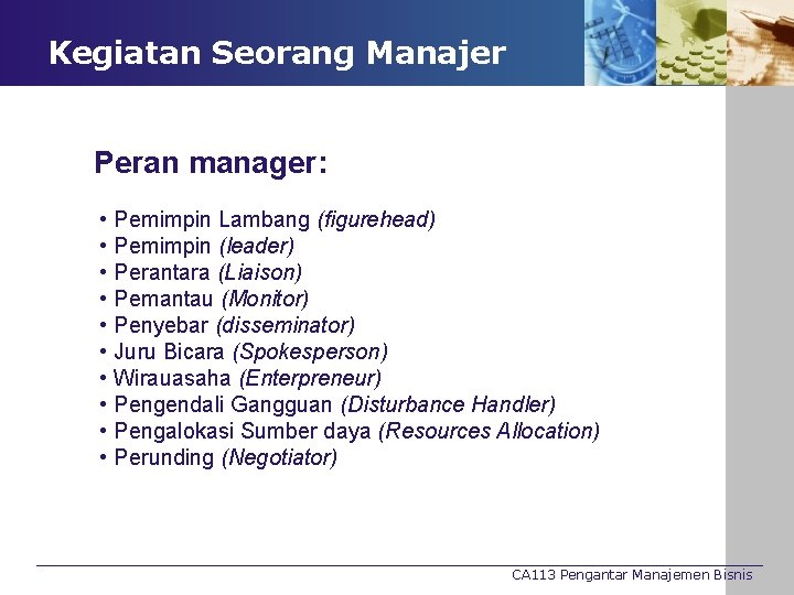 Kegiatan Seorang Manajer Peran manager: • • • Pemimpin Lambang (figurehead) Pemimpin (leader) Perantara