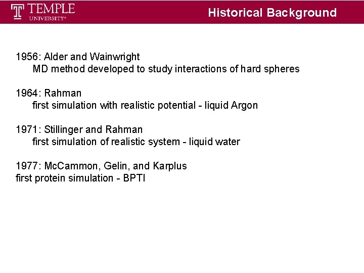 Historical Background 1956: Alder and Wainwright MD method developed to study interactions of hard Historical Background 1956: Alder and Wainwright MD method developed to study interactions of hard