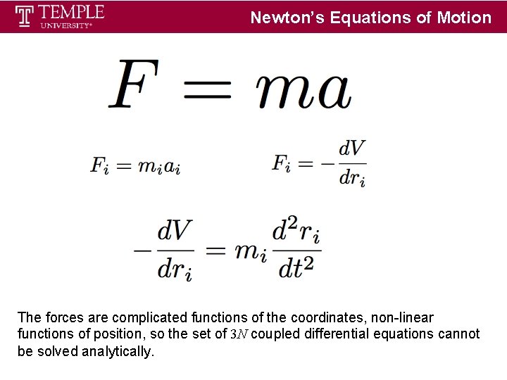Newton’s Equations of Motion The forces are complicated functions of the coordinates, non-linear functions Newton’s Equations of Motion The forces are complicated functions of the coordinates, non-linear functions