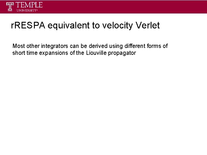 r. RESPA equivalent to velocity Verlet Most other integrators can be derived using different r. RESPA equivalent to velocity Verlet Most other integrators can be derived using different