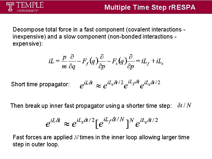 Multiple Time Step r. RESPA Decompose total force in a fast component (covalent interactions Multiple Time Step r. RESPA Decompose total force in a fast component (covalent interactions