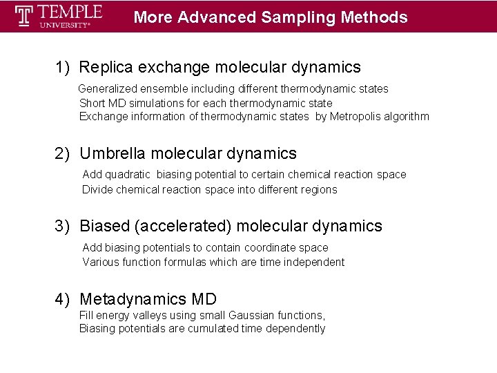 More Advanced Sampling Methods 1) Replica exchange molecular dynamics Generalized ensemble including different thermodynamic More Advanced Sampling Methods 1) Replica exchange molecular dynamics Generalized ensemble including different thermodynamic