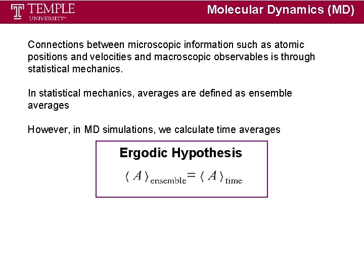 Molecular Dynamics (MD) Connections between microscopic information such as atomic positions and velocities and Molecular Dynamics (MD) Connections between microscopic information such as atomic positions and velocities and