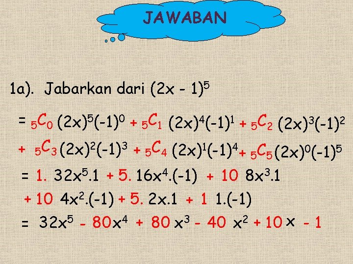 JAWABAN 1 a). Jabarkan dari (2 x - 1)5 = 5 C 0 (2