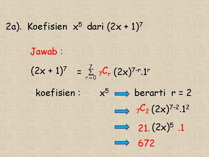 2 a). Koefisien x 5 dari (2 x + 1)7 Jawab : (2 x