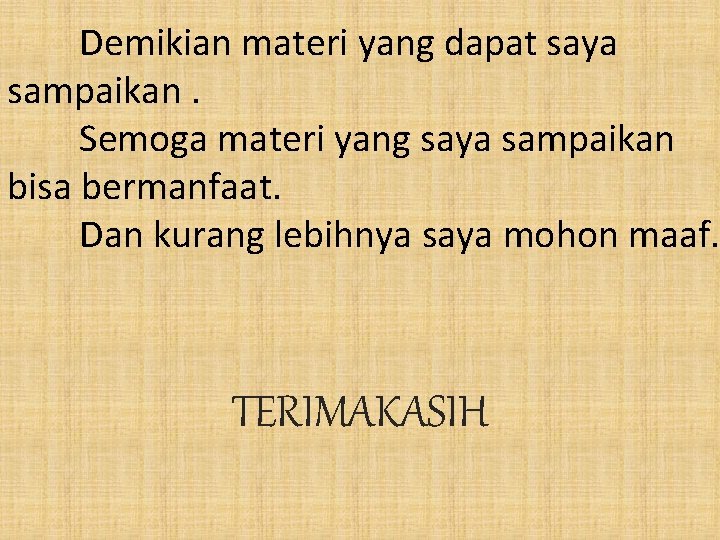 Demikian materi yang dapat saya sampaikan. Semoga materi yang saya sampaikan bisa bermanfaat. Dan