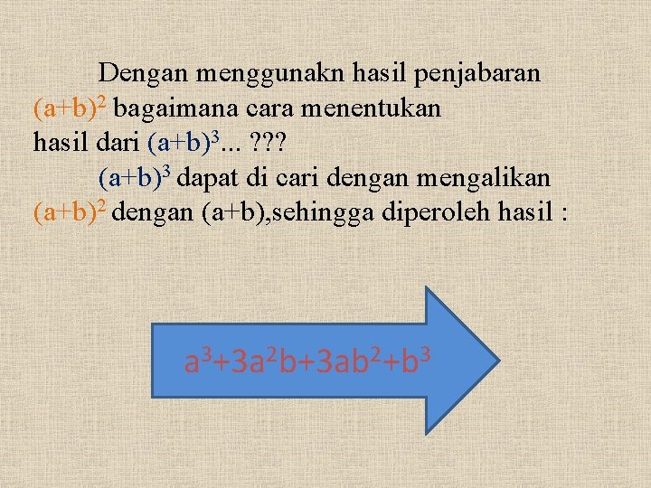 Dengan menggunakn hasil penjabaran (a+b)2 bagaimana cara menentukan hasil dari (a+b)3. . . ?