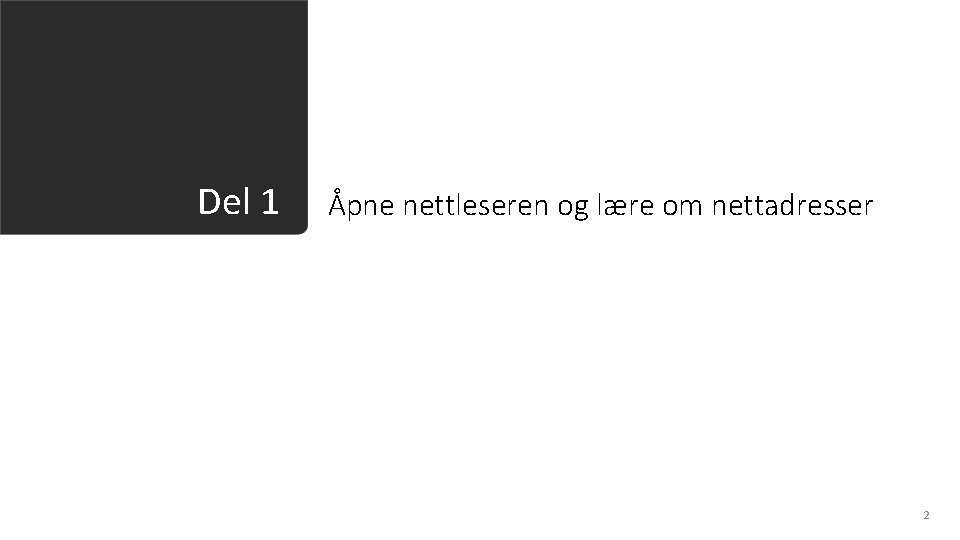 Del 1 Åpne nettleseren og lære om nettadresser 2 