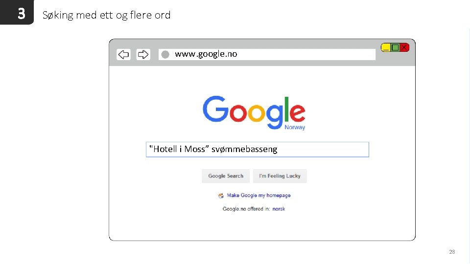 3 Søking med ett og flere ord www. google. no "Hotell i Moss” svømmebasseng