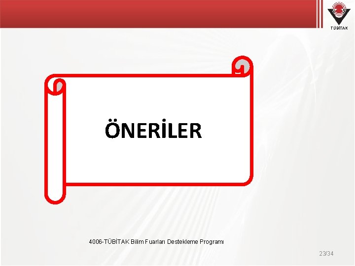 TÜBİTAK ÖNERİLER 4006 -TÜBİTAK Bilim Fuarları Destekleme Programı 23/34 TÜBİTAK ÖNERİLER 4006 -TÜBİTAK Bilim Fuarları Destekleme Programı 23/34
