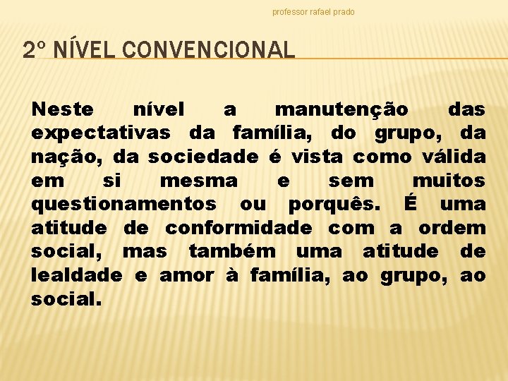 professor rafael prado 2º NÍVEL CONVENCIONAL Neste nível a manutenção das expectativas da família,