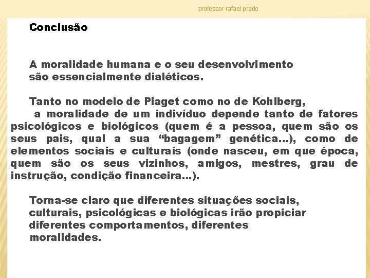 professor rafael prado Conclusão A moralidade humana e o seu desenvolvimento são essencialmente dialéticos.