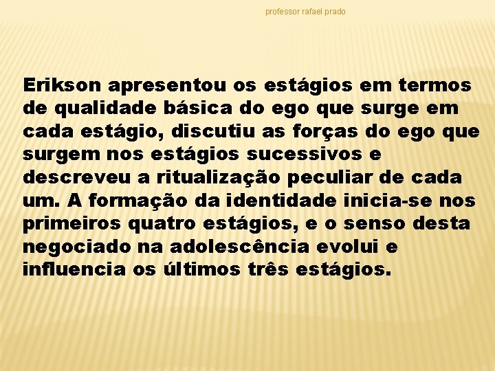 professor rafael prado Erikson apresentou os estágios em termos de qualidade básica do ego