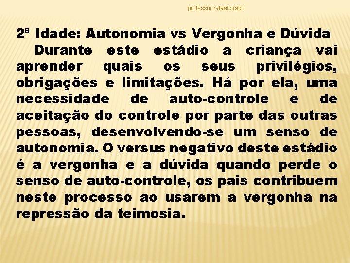 professor rafael prado 2ª Idade: Autonomia vs Vergonha e Dúvida Durante estádio a criança