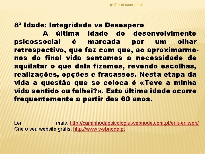 professor rafael prado 8ª Idade: Integridade vs Desespero A última idade do desenvolvimento psicossocial