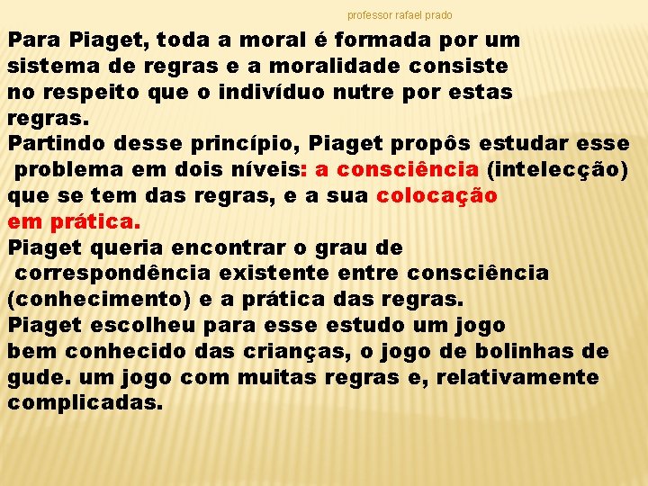 professor rafael prado Para Piaget, toda a moral é formada por um sistema de