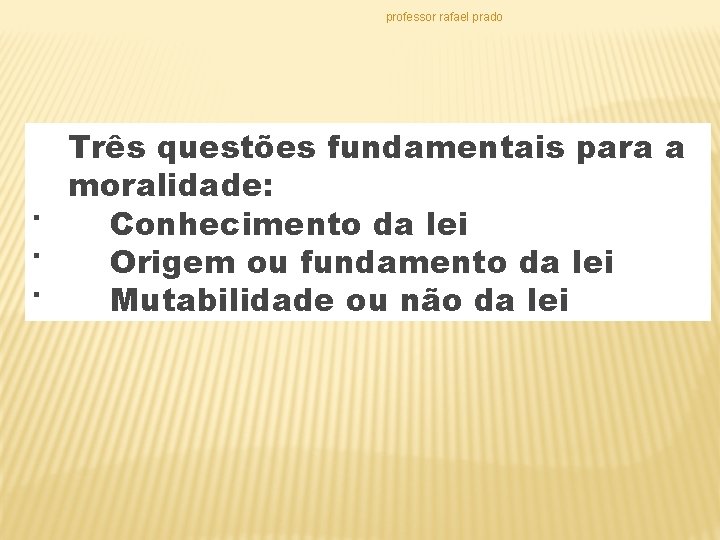 professor rafael prado Três questões fundamentais para a moralidade: · Conhecimento da lei ·