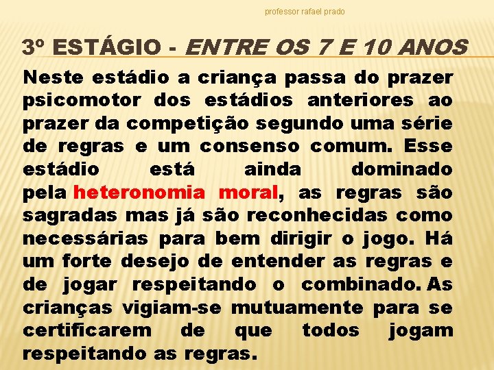 professor rafael prado 3º ESTÁGIO - ENTRE OS 7 E 10 ANOS Neste estádio