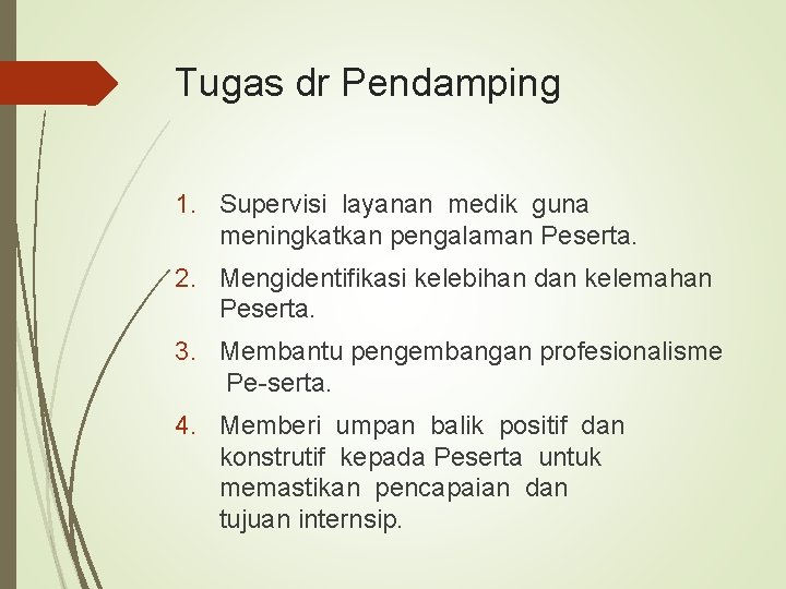 Tugas dr Pendamping 1. Supervisi layanan medik guna meningkatkan pengalaman Peserta. 2. Mengidentifikasi kelebihan Tugas dr Pendamping 1. Supervisi layanan medik guna meningkatkan pengalaman Peserta. 2. Mengidentifikasi kelebihan