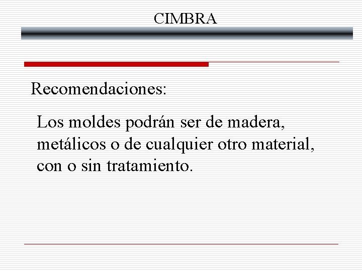 CIMBRA Recomendaciones: Los moldes podrán ser de madera, metálicos o de cualquier otro material,