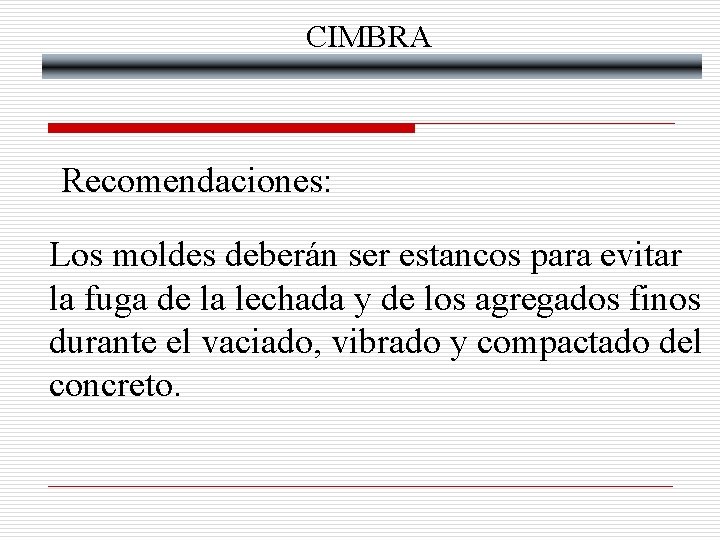 CIMBRA Recomendaciones: Los moldes deberán ser estancos para evitar la fuga de la lechada