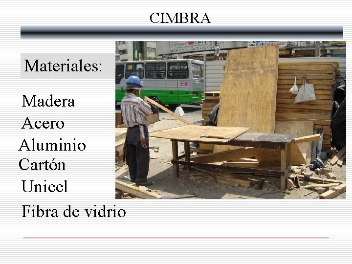 CIMBRA Materiales: Madera Acero Aluminio Cartón Unicel Fibra de vidrio 