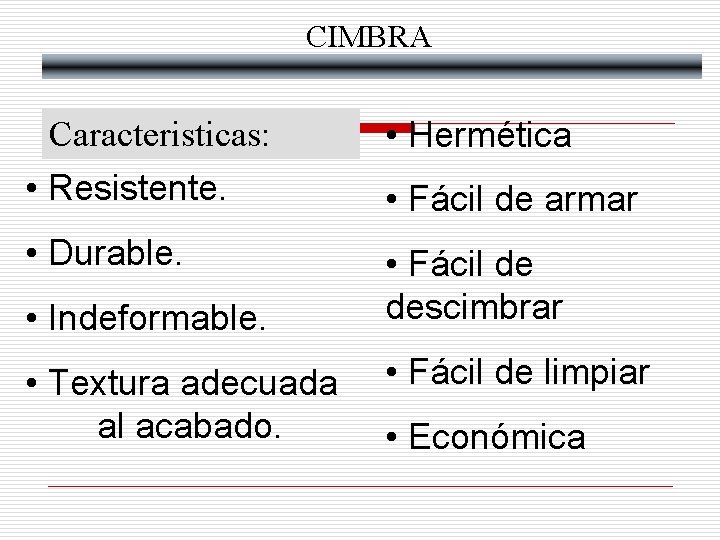 CIMBRA Caracteristicas: • Hermética • Resistente. • Fácil de armar • Durable. • Fácil