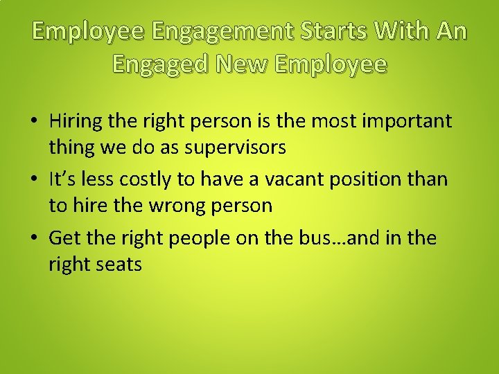 Employee Engagement Starts With An Engaged New Employee • Hiring the right person is