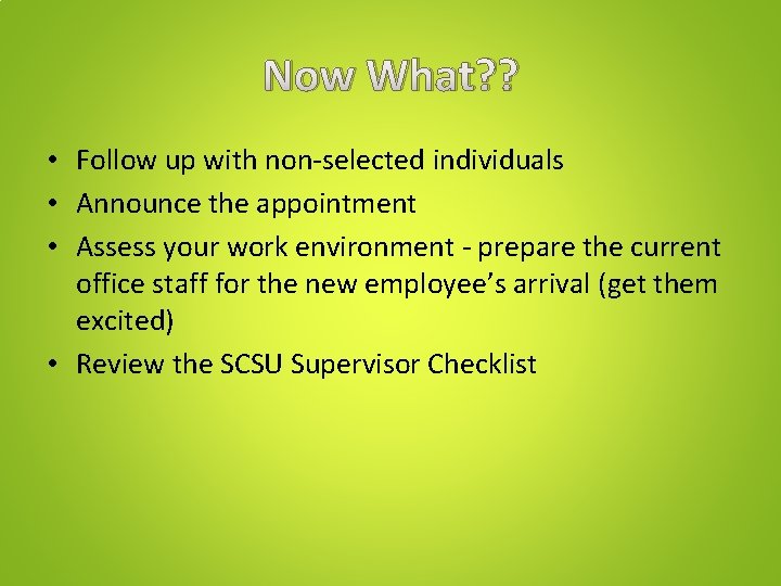 Now What? ? • Follow up with non-selected individuals • Announce the appointment •